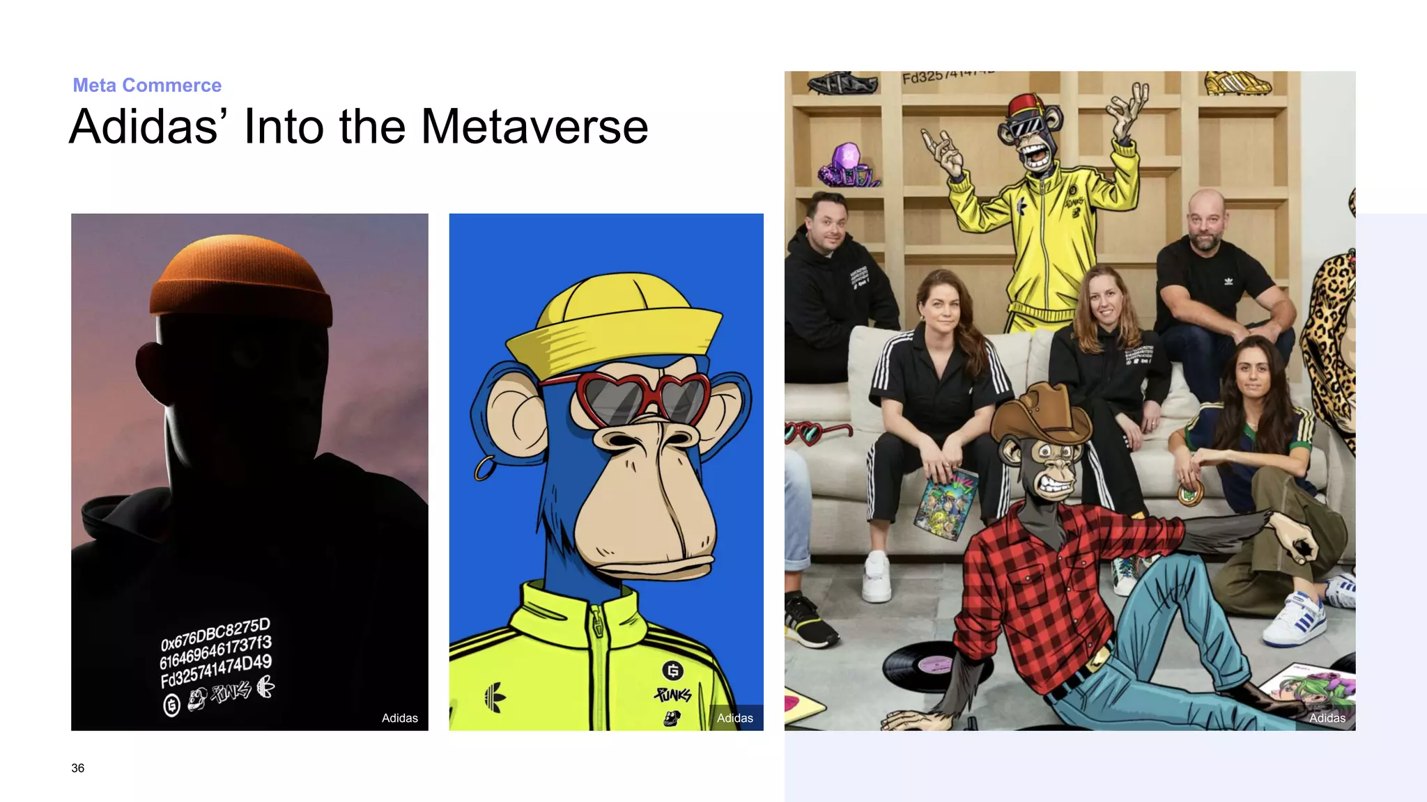 36
Adidas’ Into the Metaverse
Meta Commerce
Adidas
Adidas
Adidas
 