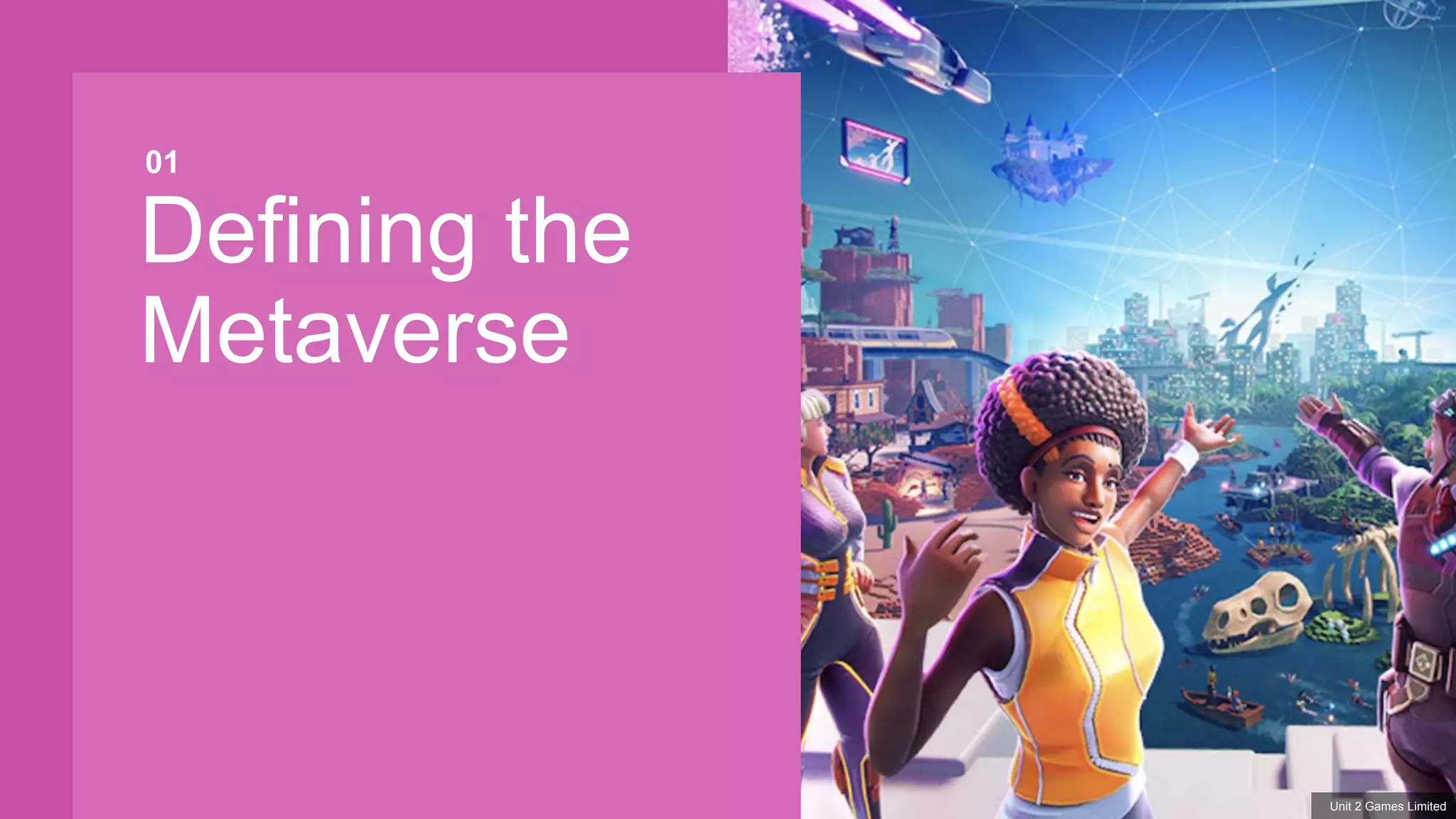 01
Defining the
Metaverse
Unit 2 Games Limited
 