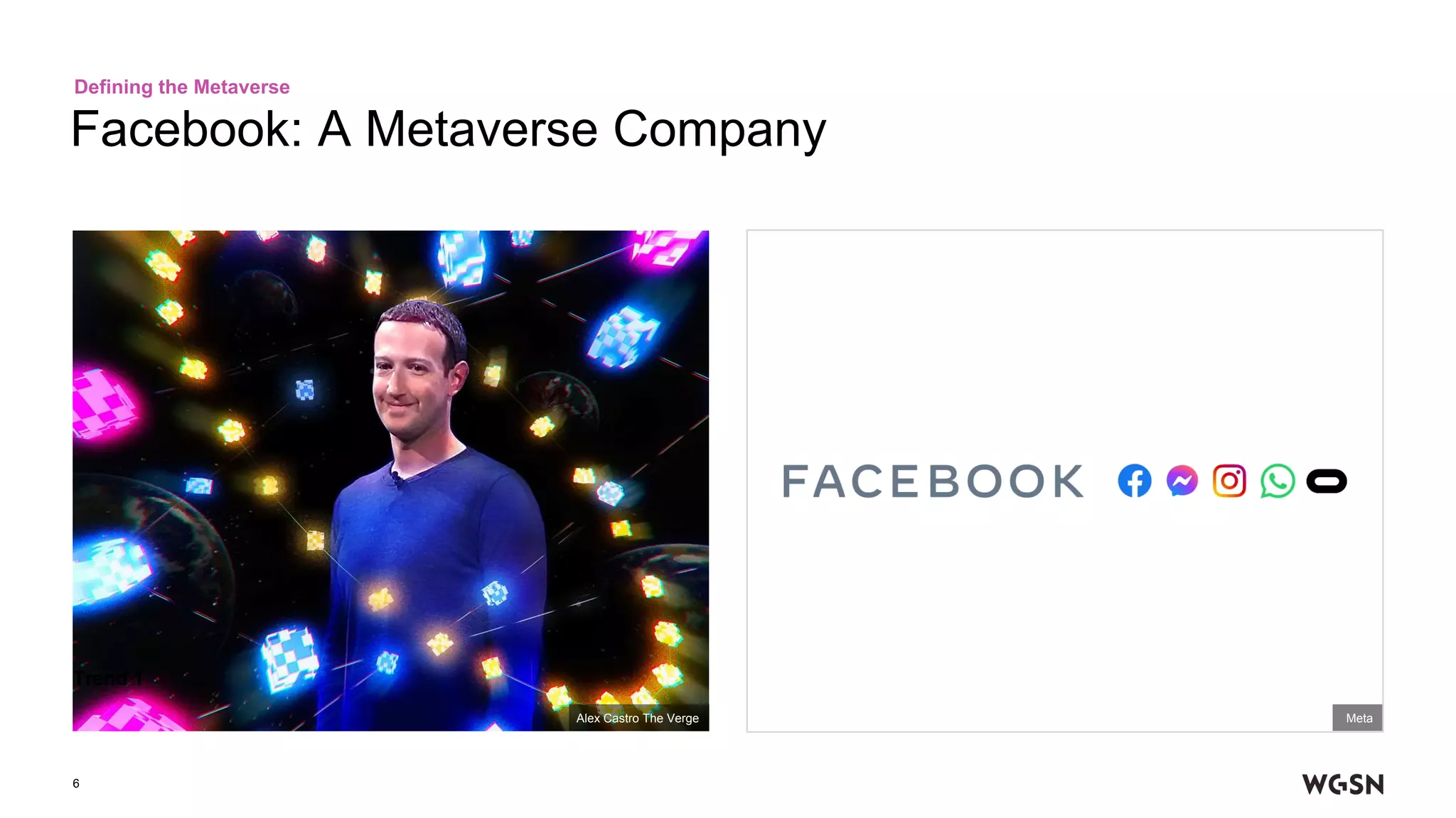 Facebook: A Metaverse Company
6
Defining the Metaverse
Trend 1
Meta
Alex Castro The Verge
 