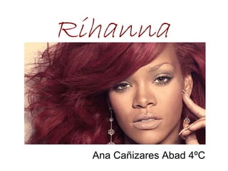 Ana Cañizares Abad 4ºC Rihanna 