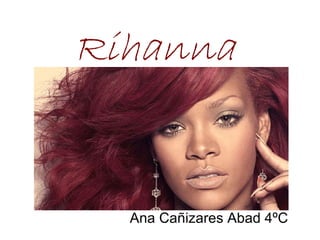 Ana Cañizares Abad 4ºC Rihanna 