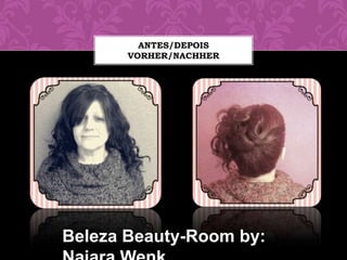 ANTES/DEPOIS
         VORHER/NACHHER




Ana A.



 Beleza Beauty-Room by:
 