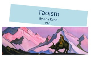 Taoism
By Ana Konn
   P4-1
 