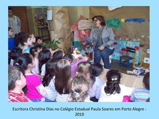 Escritora Christina Dias no Colégio Estadual Paula Soares em Porto Alegre -
                                    2010
 