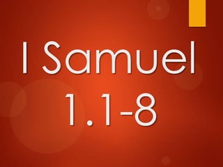 I Samuel
1.1-8
 