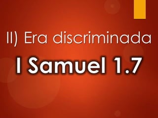 II) Era discriminada
 