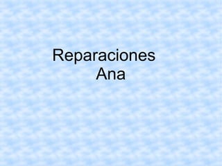 Reparaciones
Ana
 