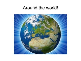Around the world!
 