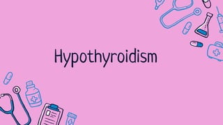 Hypothyroidism
 