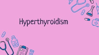 Hyperthyroidism
 