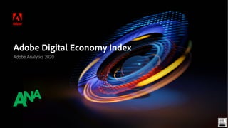 © 2020 Adobe. All Rights Reserved.
Adobe Digital Economy Index
Adobe Analytics 2020
 