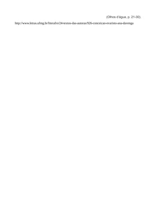 (Olhos d’água, p. 21-30).
http://www.letras.ufmg.br/literafro/24-textos-das-autoras/926-conceicao-evaristo-ana-davenga
 