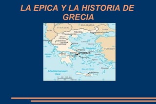 LA EPICA Y LA HISTORIA DE
         GRECIA
 