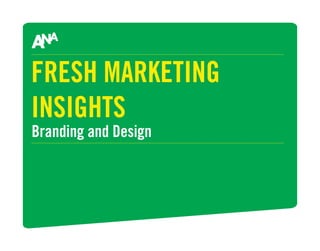 FRESH MARKETING
INSIGHTS
Branding and Design