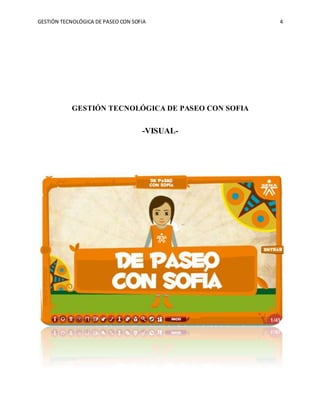 GESTIÓN TECNOLÓGICA DE PASEO CON SOFIA 4
GESTIÓN TECNOLÓGICA DE PASEO CON SOFIA
-VISUAL-
 
