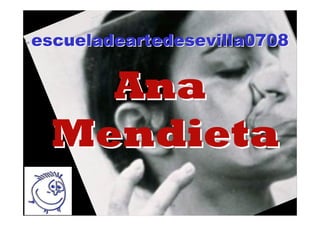 escueladeartedesevilla0708


   Ana
 Mendieta