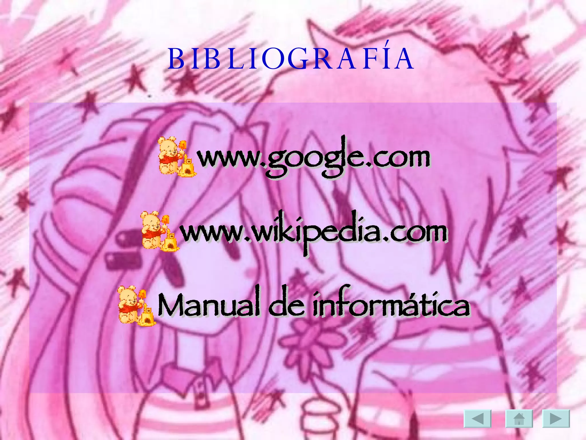 BIBLIOGRAFÍA www.google.com www.wikipedia.com Manual de informática 