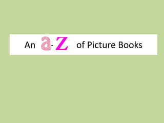 An A- Z of Picture Books
 