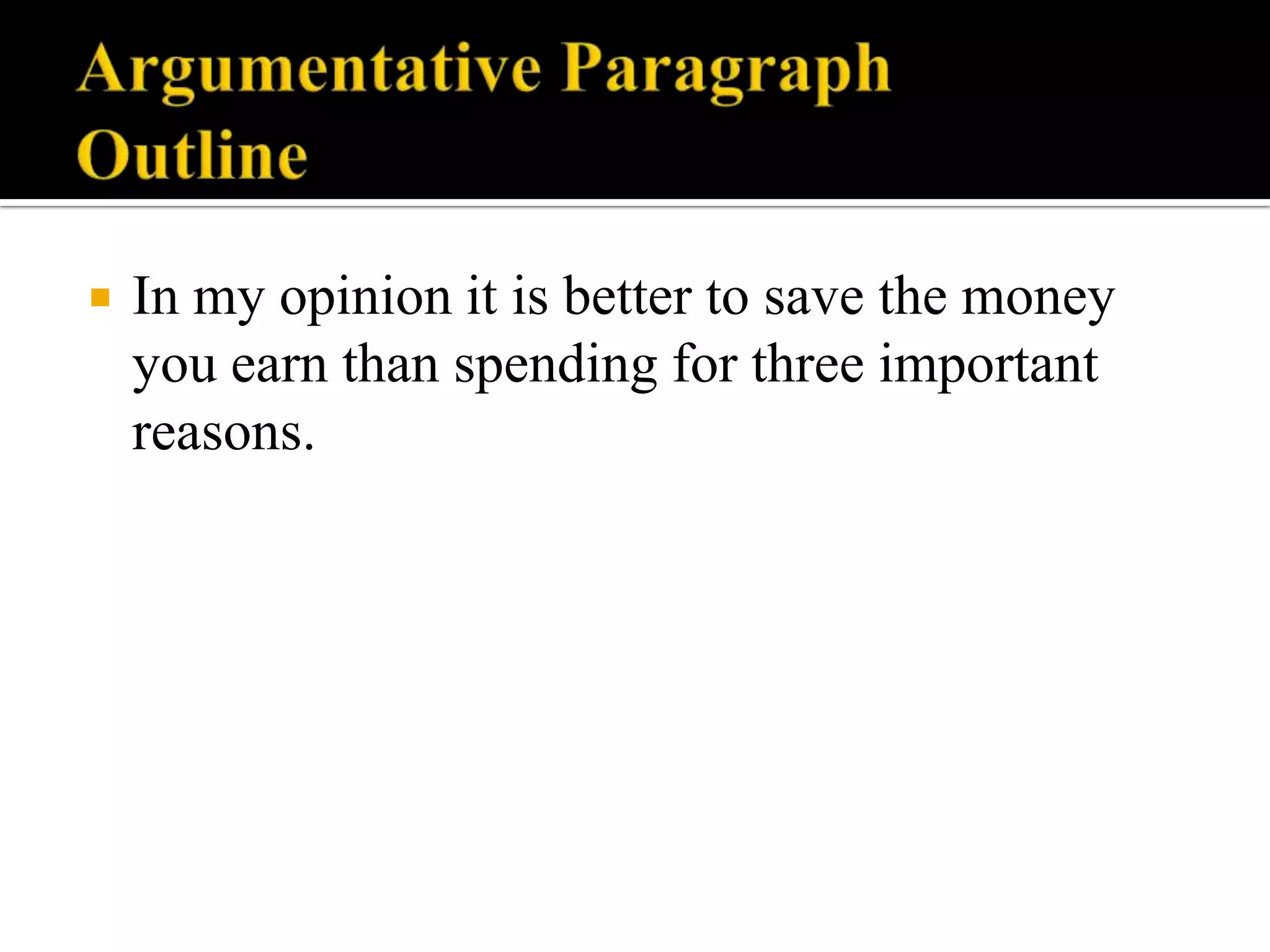 

In my opinion it is better to save the money
you earn than spending for three important
reasons.

 