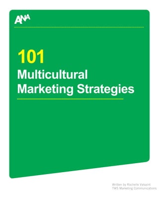 101
Multicultural
Marketing Strategies




                Written by Rochelle Valsaint
                TWS Marketing Communications
 