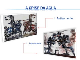  Antigamente
 Futuramente
 