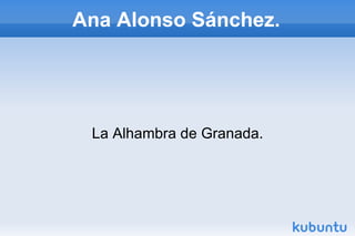 Ana Alonso Sánchez. La Alhambra de Granada. 