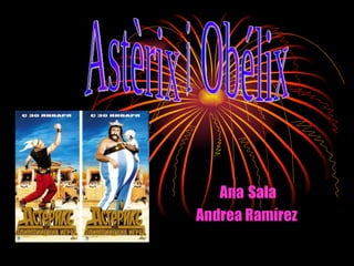 Ana   Sala Andrea Ramírez  Astèrix i Obélix 