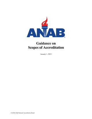©ANSI-ASQ National Accreditation Board
Guidance on
Scopes of Accreditation
January 1, 2015
 