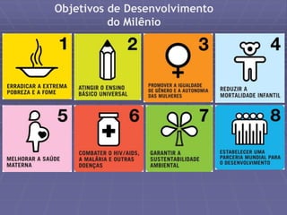 Objetivos de Desenvolvimento 
do Milênio 
 