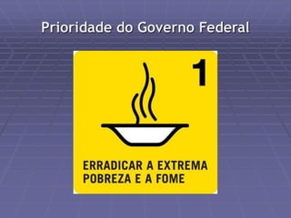 Prioridade do Governo Federal 
 