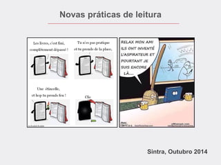 Novas práticas de leitura 
Sintra, Outubro 2014  