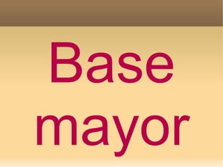 Base
mayor
 