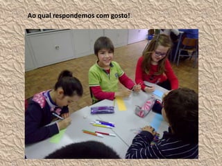 Ao qual respondemos com gosto!