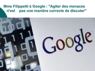Mme Filippetti à Google : "Agiter des menaces
 n'est pas une manière correcte de discuter"
 