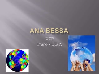 Ana Bessa UCP 1º ano – L.G.P. 