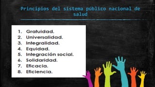 Principios del sistema público nacional de
salud
 