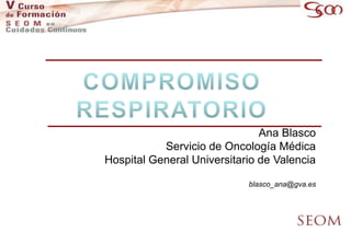 Ana Blasco
Servicio de Oncología Médica
Hospital General Universitario de Valencia
blasco_ana@gva.es
 
