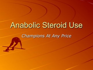 Anabolic Steroid UseAnabolic Steroid Use
Champions At Any PriceChampions At Any Price
 