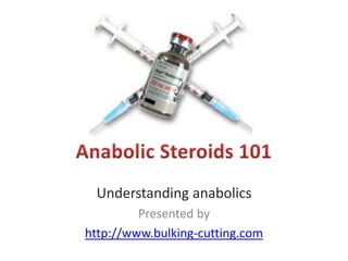 Understanding anabolics
         Presented by
http://www.bulking-cutting.com
 