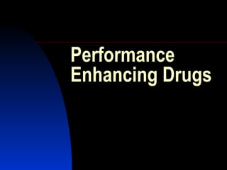 Performance Enhancing Drugs 