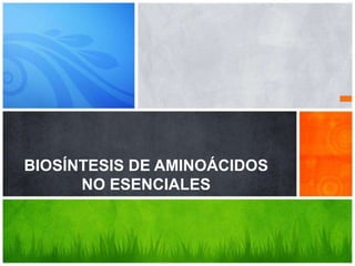 BIOSÍNTESIS DE AMINOÁCIDOS
      NO ESENCIALES
 