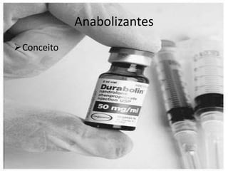 Anabolizantes
Conceito
 