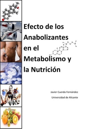 Efecto de los
Anabolizantes
en el
Metabolismo y
la Nutrición
Javier Cuerda Fernández
Universidad de Alicante
 