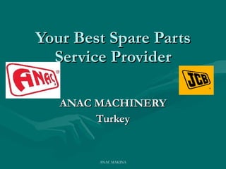 Your Best Spare Parts Service Provider ANAC MACHINERY Turkey ANAC MAKINA 