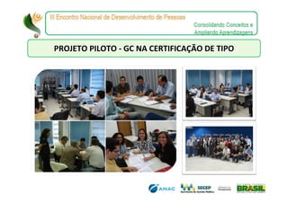 PROJETO PILOTO - GC NA CERTIFICAÇÃO DE TIPO
 