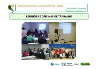 REUNIÕES E OFICINAS DE TRABALHO
 