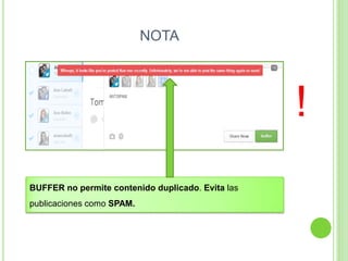 NOTA

!
BUFFER no permite contenido duplicado. Evita las
publicaciones como SPAM.

 