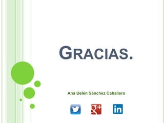 GRACIAS.
Ana Belén Sánchez Caballero

 