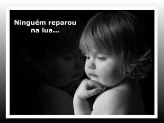 Ninguém reparou na lua... 