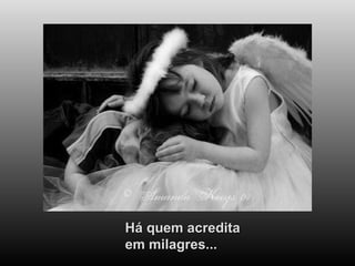 Há quem acredita em milagres... 